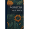 Optical Measuring Instruments, Their Construction, Theory, and Use