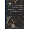 The History and Principles of Weaving by Hand and by Power