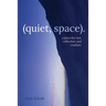 (quiet, space).: a place for rest, reflection, and creation.