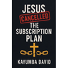Jesus Cancelled the Subscription Plan Kayumba David