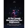 AI for Image Recognition for Beginners: Design and Analyze Experiments to Compare Different Versions of a Product or Feature