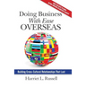 Doing Business with Ease Overseas: Building Cross-Cultural Relationships That Last