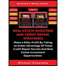 Real Estate Investing And Credit Repair Strategies (2 Books In 1): Make a Killer Profit By Taking An Unfair Advantage Of These Credit Repair Secrets A