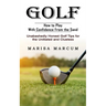 Golf: How to Play With Confidence From the Sand (Unabashedly Honest Golf Tips for the Unitiated and Clueless)