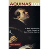 Aquinas 101: A Basic Introduction to the Thought of St. Thomas Aquinas