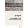 Le Corbusier in Macedonia: The History of a Myth