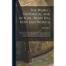The World, Historical and Actual, What Has Been and What is [microform]: Our Globe in Its Relations to Other Worlds and Before Man; Ancient Nations in