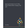 Improving Psychiatric Care for Older People: Barbara Robb's Campaign 1965-1975