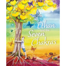 Ethan and the Seven Chakras: A Mindfulness and Self-Growth Adventure for Kids Aged 7+ Emotional Intelligence, Energy Healing, Meditation & Personal De