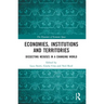 Economies, Institutions and Territories: Dissecting Nexuses in a Changing World