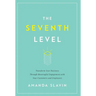 The Seventh Level: Transform Your Business Through Meaningful Engagement with Your Customers and Employees