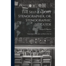 The Self-taught Stenographer, or, Stenographic Guide; Explaining the Principles and Rules of the Art