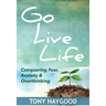 Go Live Life: Conquering Fear, Anxiety and Overthinking