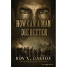 How Can a Man Die Better
