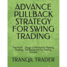 Advance Pullback Strategy for Swing Trading: The Multi - Stage Confirmation Trading Strategy The Blueprint For Trading Success