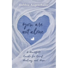 You Are Not Alone: A Heartfelt Guide to Grief, Healing, and Hope