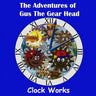 The Adventures of Gus the Gear Head - Clock Works
