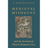 Medieval Misogyny and the Invention of Western Romantic Love