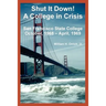 Shut It Down! A College in Crisis: San Francisco State College October, 1968 - April, 1969