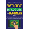 Portuguese Dialogues for Beginners Book 2: Over 100 Daily Used Phrases & Short Stories to Learn Portuguese in Your Car. Have Fun and Grow Your Vocabul