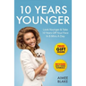 10 Years Younger - How To Look Younger Naturally [Video Tutorials Included]: Get Rid of Wrinkles With Facial Exercises & Take 10 Years off Your Face i