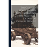 The Cavalry Horse and his Pack, Embracing the Practical Details of Cavalry Service