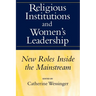 Religious Institutions and Women's Leadership: New Roles Inside the Mainstream