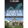 5 Secrets to Multiply Your Real Estate Portfolio: New Investors Guide to Increasing Your ROI