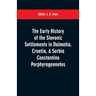 The early history of the Slavonic settlements in Dalmatia, Croatia, & Serbia Constantine Porphyrogennetos