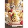 The Ultimate Cupcake Recipe Book: The Most Delicious, Easy-To-Make Cupcake Recipes Ever