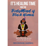 It's Healing Time for the BodyMind of Black Womxn: How to Live a Life You Love and Love the Life You Live