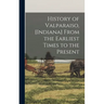 History of Valparaiso, [Indiana] From the Earliest Times to the Present