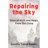 Repairing the Sky: Tales of Myth and Magic from Old China