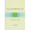 Your Authentic Self: Be Yourself at Work