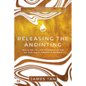 Releasing the Anointing: Walking in the Dynamic Flow of the Holy Spirit's Power