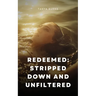 Redeemed: Stripped Down and Unfiltered
