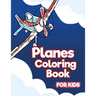 Planes Coloring Book for Kids: Aviation Activity Book for Artistic Children Ages 4-8