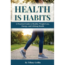 Health is Habits: A Practical Guide to Healthy Weight Loss, Energy, and Lifelong Health