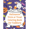 Halloween Trick or Treat Coloring Book for Toddlers: Cute Non-Scary Halloween Designs Including Witches, Ghosts, Pumpkins, Monsters, Bats, Cats and Mo