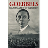Goebbels: Nazi Master of Illusion