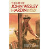 The Life of John Wesley Hardin: As Written by Himself Volume 16