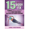 15-Minute Body Fix (3rd Edition): 15-Minute Exercises & Workouts to Help Resize Your Thighs, Blast Belly Fat & Sculpt Lean Arms!
