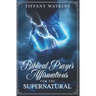 Biblical Prayer Affirmations for the Supernatural