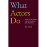 What Actors Do: Advice to the Players in Seven Paradoxes and a Manifesto