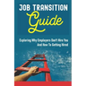 Job Transition Guide: Exploring Why Employers Don't Hire You And How To Getting Hired.: Get Hired