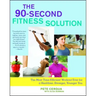 90-Second Fitness Solution: The Most Time-Efficient Workout Ever for a Healthier, Stronger, Younger You