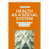 Health as a Social System: Luhmann's Theory Applied to Health Systems. an Introduction