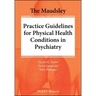 The Maudsley Practice Guidelines for Physical Health Conditions in Psychiatry