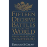 Fifteen Decisive Battles of the World: From Marathon to Waterloo