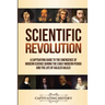 Scientific Revolution: A Captivating Guide to the Emergence of Modern Science During the Early Modern Period and the Life of Galileo Galilei